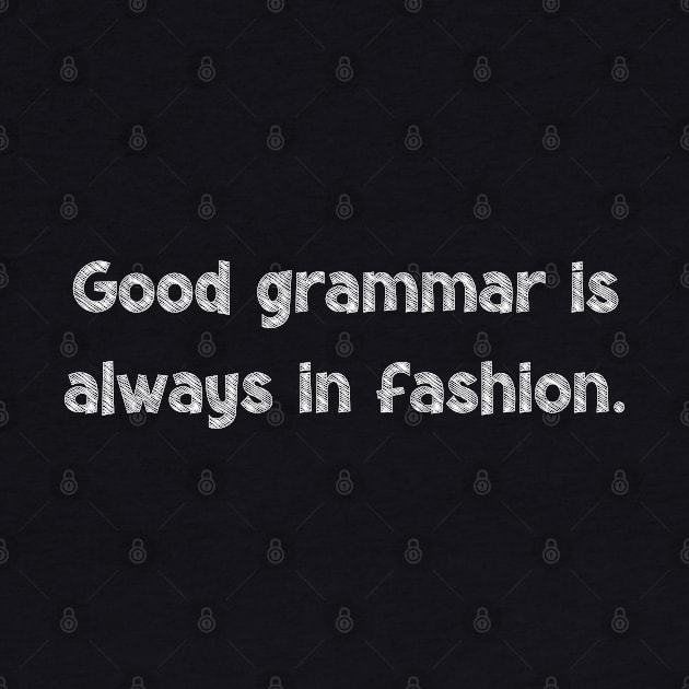 Good grammar is always in fashion, National Grammar Day, Teacher Gift, Child Gift, Grammar Police, Grammar Nazi, Grammar Quotes, Funny by DivShot 